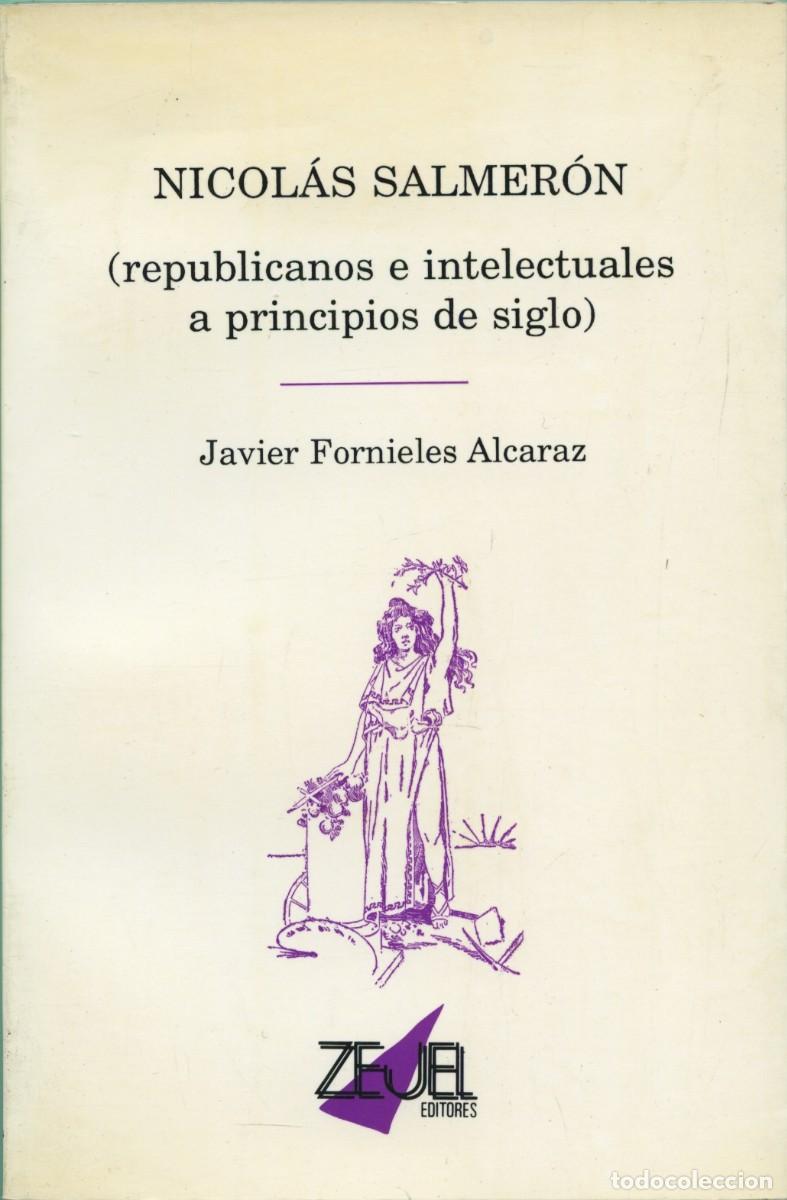 Libros antiguos: Javier Fornieles Alcaraz. NICOL&Aacute;S SALMER&Oacute;N (REPUBLICANOS E INTELECTUALES A PRINCIPIOS DE SIGLO). Zej