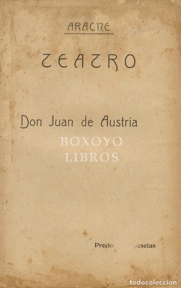Antiquarische B&uuml;cher: ARACNE (pseud&ograve;nimo de Ramon Re&ntilde;&eacute; L&oacute;pez). Don Juan de Austria. Teatro. Drama en cinco actos. 1917