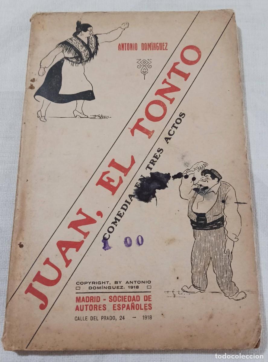Libros antiguos: RARO: JUAN, EL TONTO, COMEDIA ORIGINAL EN TRES ACTOS (1918) - TEATRO ESPA&Ntilde;OL DE MADRID, A. DOM&Iacute;NGUEZ