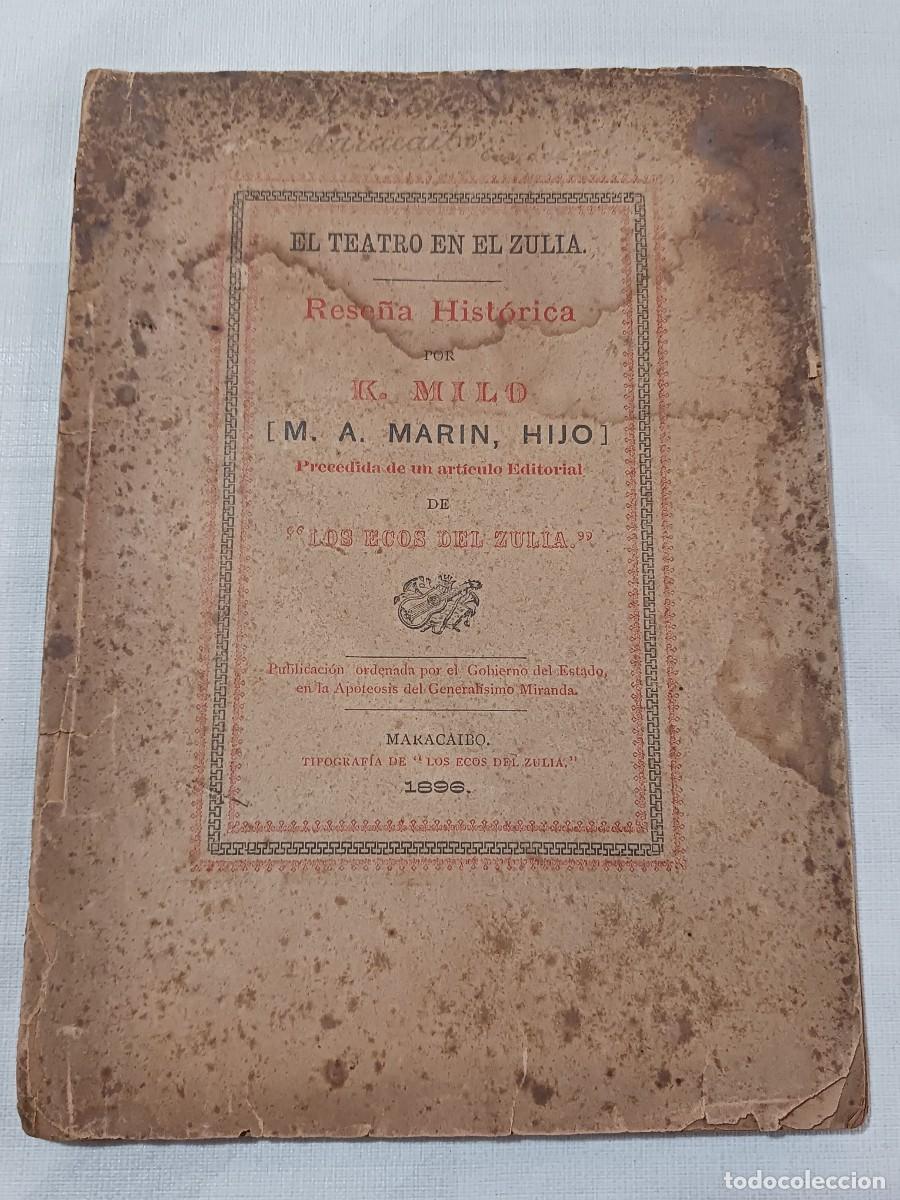 Libros antiguos: MUY RARO, EDICI&Oacute;N ORIGINAL: EL TEATRO EN EL ZULIA - RESE&Ntilde;A HIST&Oacute;RICA POR K. MILO (MARACAIBO, 1896)