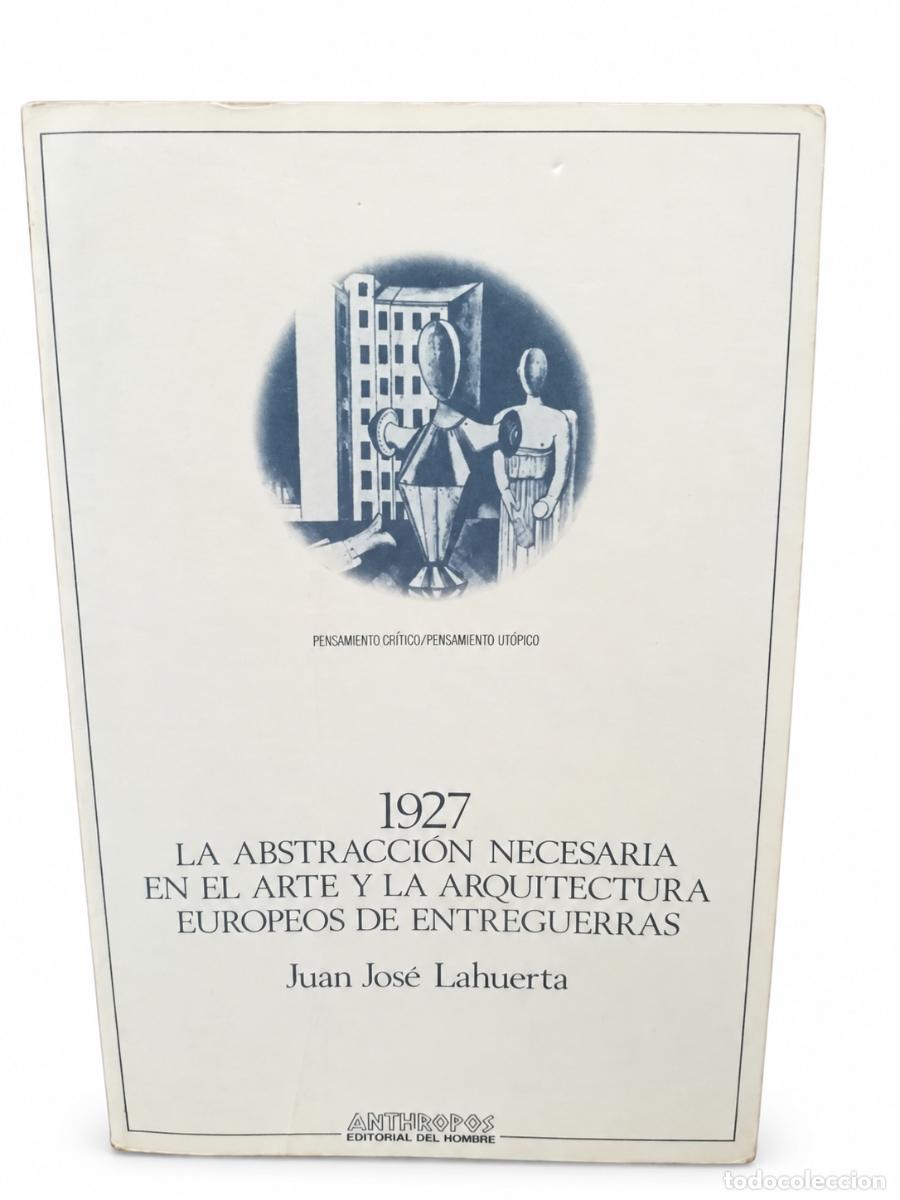 Libros antiguos: JUAN JOS&Eacute; LAHUERTA &ndash; 1927. LA ABSTRACCI&Oacute;N NECESARIA EN EL ARTE Y LA ARQUITECTURA EUROPEOS... LM