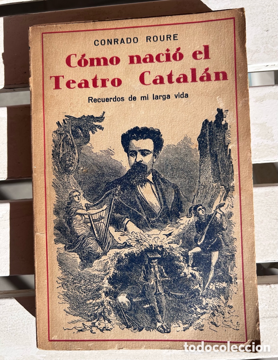 Libros antiguos: C&oacute;mo naci&oacute; el Teatro Catal&aacute;n. Recuerdos de mi larga vida &ndash; Conrado Roure