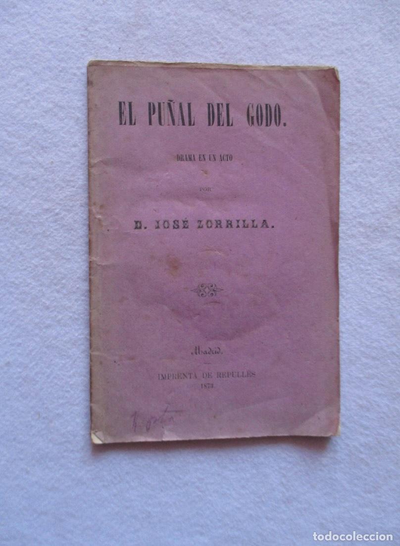 Libros antiguos: EL PU&Ntilde;AL DEL GODO, DRAMA EN UN ACTO - JOSE ZORRILLA - 1873