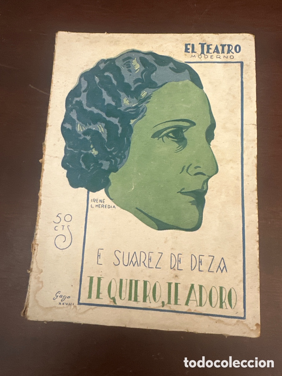 Libros antiguos: El Teatro Moderno n&ordm; 169. Te quiero, te adoro por E. Suarez de Deza. Prensa Moderna 1928