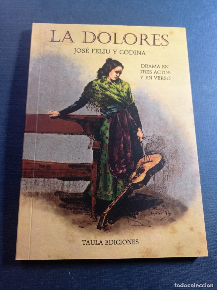 Libros antiguos: LA DOLORES. OBRA ORIGINAL DE JOS&Eacute; FELIU Y CODINA. TEATRO, DRAMA. TAULA EDICIONES, 2018 +++