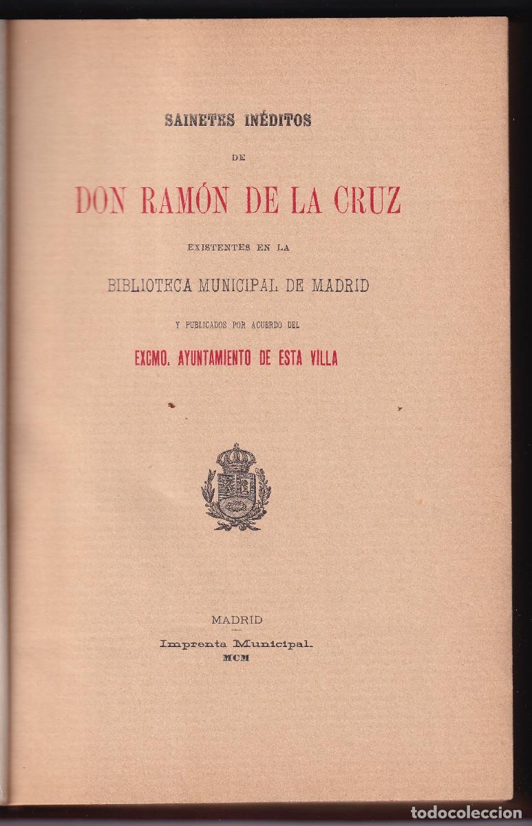 Libros antiguos: RAM&Oacute;N DE LA CRUZ: SAINETES IN&Eacute;DITOS DE LA BIBLIOTECA MUNICIPAL DE MADRID. 1900. 500 EJS. NUMERADOS