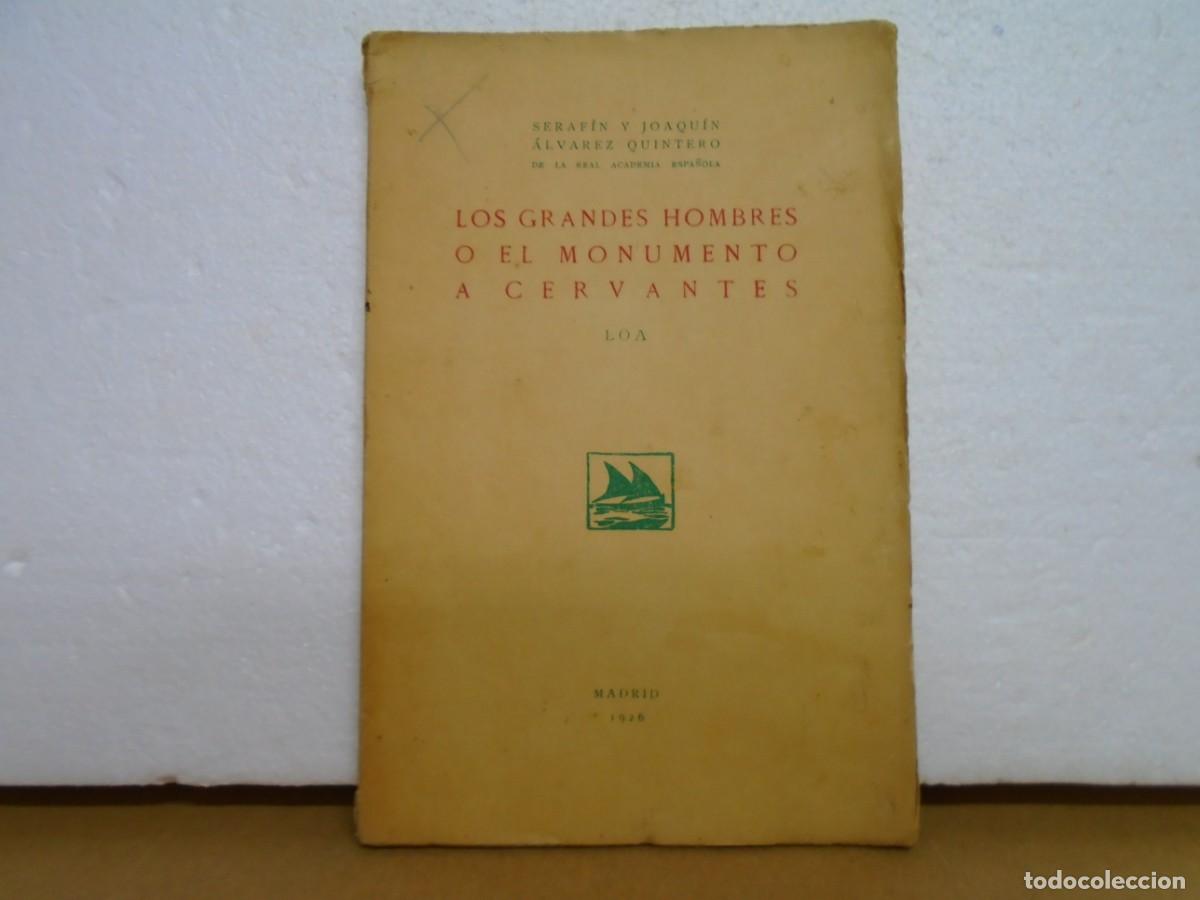 Libros antiguos: HERMANOS ALVAREZ QUINTERO/LOS GRANDES HOMBRES O EL MONUMENTO A CERVANTES/MADRID 1926.