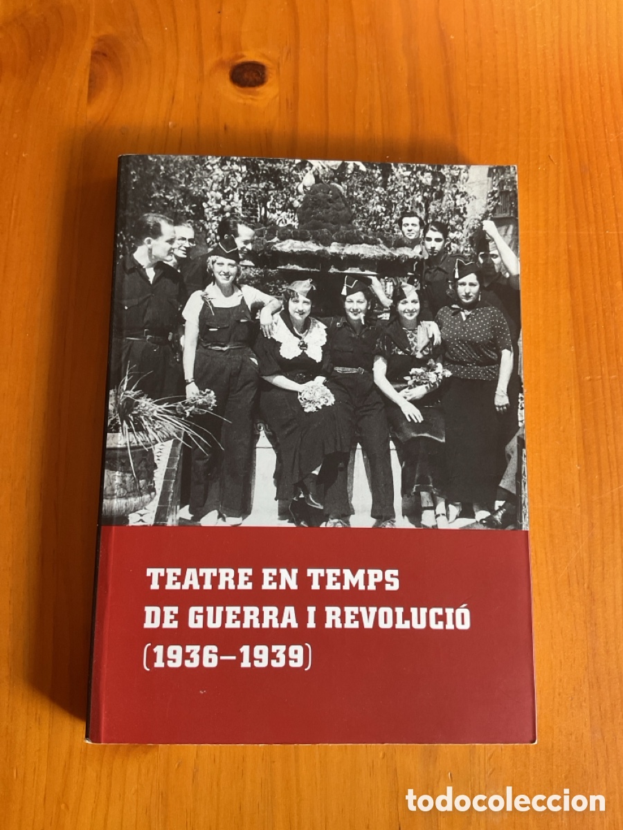 Libros antiguos: TEATRE EN TEMPS DE GUERRA I REVOLUCI&Oacute; (1936-1939) &ndash; PRIMERA EDICI&Oacute;, 2008
