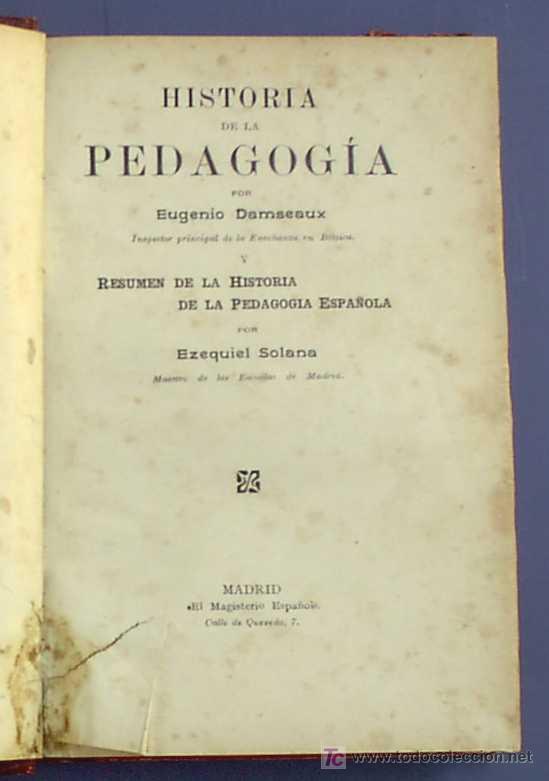 Libros antiguos: HISTORIA DE LA PEDAGOGIA. EUGENIO DAMSEAUX. CON ANEXO DE PEDAGOGIA ESPAÑOLA POR EZEQUIEL SOLANA. S/F - Foto 2 - 23832507