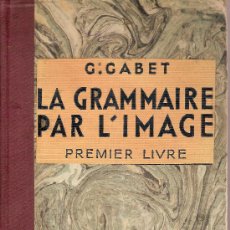 Libros antiguos: LA GRAMMAIRE PAR L'IMAGE. PREMIER LIVRE / G. GABET. PARIS : HACHETTE. 20X16 CM. 93 P.IL.