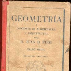 Libros antiguos: 1918. GEOMETRÍA Y NOCIONES DE AGRIMENSURA Y ARQUITECTURA. POR JUAN B. PUIG.. Lote 27102675