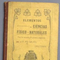 Libros antiguos: ELEMENTOS DE CIENCIAS FÍSICO NATURALES. POR EL P. PÍO GALTÉS. IMP ELZEVIRIANA, 1906.