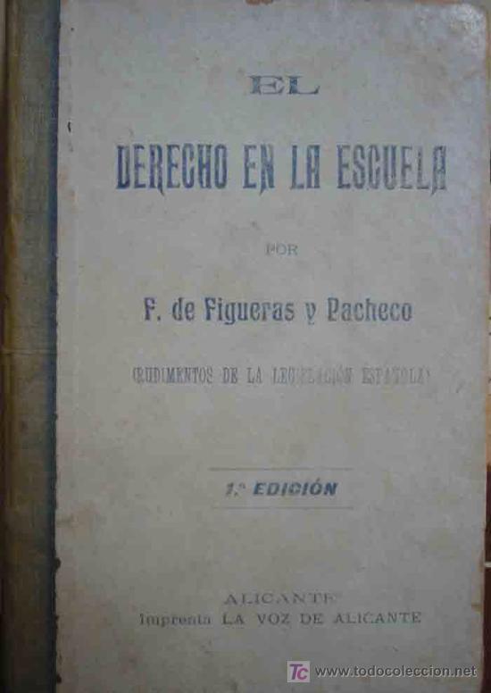 Old books: EL DERECHO EN LA ESCUELA. DE FIGUERAS Y PACHECO F. 1901. 1&ordf; Edici&oacute;n