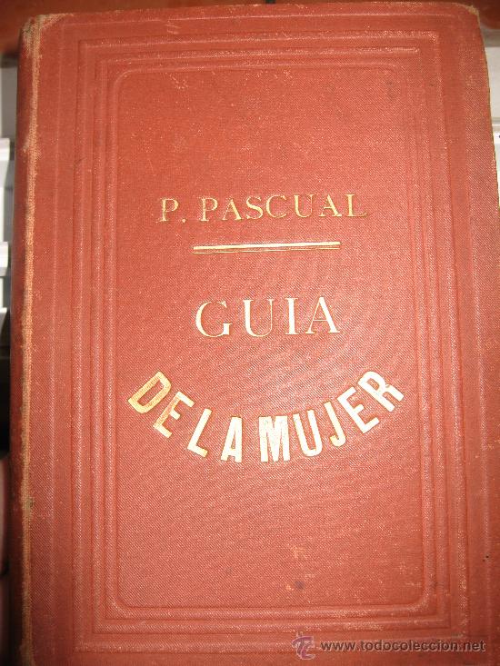Old books: 1881.GUIA DE LA MUJER O LECCIONES DE ECONOMIA DOMESTICA PARA MADRES DE FAMILIA.PILAR PASCUAL DE SAN
