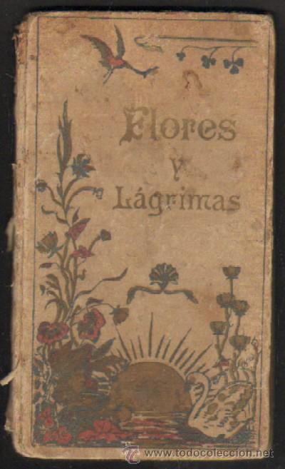 Libri antichi: FLORES Y LAGRIMAS O LOS FRUTOS DE UNA BUENA Y DE UNA MALA EDUCACION (A-ESC-870)
