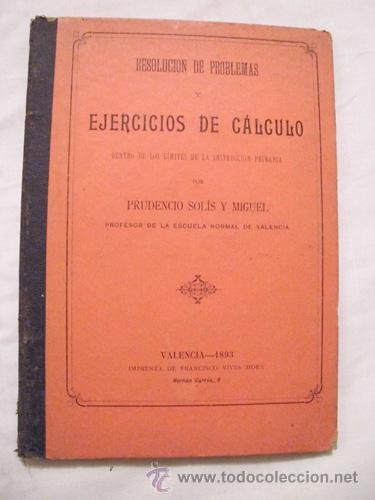 Libros antiguos: RESOLUCI&Oacute;N DE PROBLEMAS Y EJERCICIOS DE CALCULO.  SOLIS Y MIGUEL Prudencio. Valencia.  1893