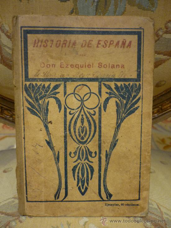 Antiquarische B&uuml;cher: &rdquo;HISTORIA DE ESPA&Ntilde;A&rdquo; DE EZEQUIEL SOLANA. 1&ordf; EDICION 1.926.