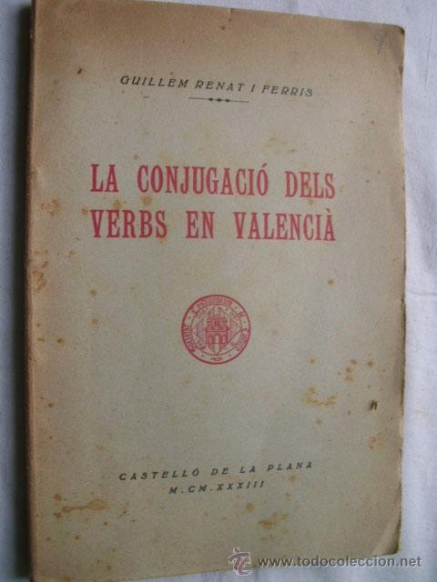 Old books: LA CONJUGACI&Oacute; DELS VERBS EN VALENCI&Agrave;. RENAT I FERRIS, Guillem. 1932