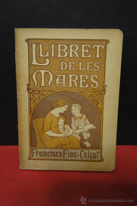 Libri antichi: LLIBRET DE LES MARES: EDUCACIO INFANTIVOLA EN LA LLAR PAIRAL: COMPOST DE PRECEPTES EDUCATIUS.-