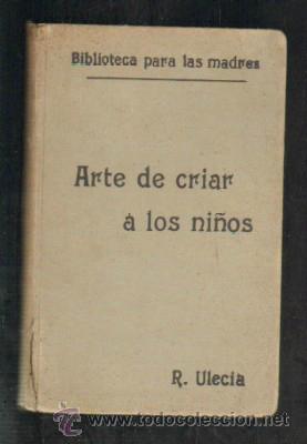 Libros antiguos: ARTE DE CRIAR A LOS NI&Ntilde;OS. BIBLIOTECA PARA LAS MADRES.       A-MEDI-166