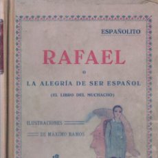 Libros antiguos: RAFAEL O LA ALEGRIA DE SER ESPAÑOL CONSTANTINO SUÁREZ ( ESPAÑOLITO )ILUST M. RAMOS ED. HERNANDO 1929