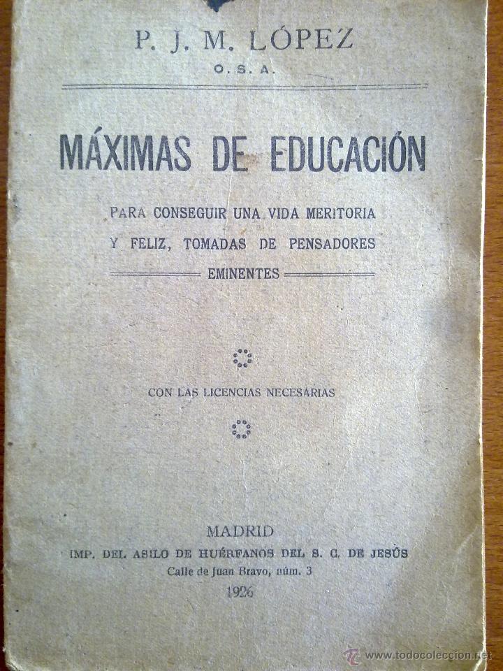 Livros antigos: M&Aacute;XIMAS DE EDUCACI&Oacute;N: PARA CONSEGUIR UNA VIDA MERITORIA Y FELIZ, TOMADAS DE PENSADORES