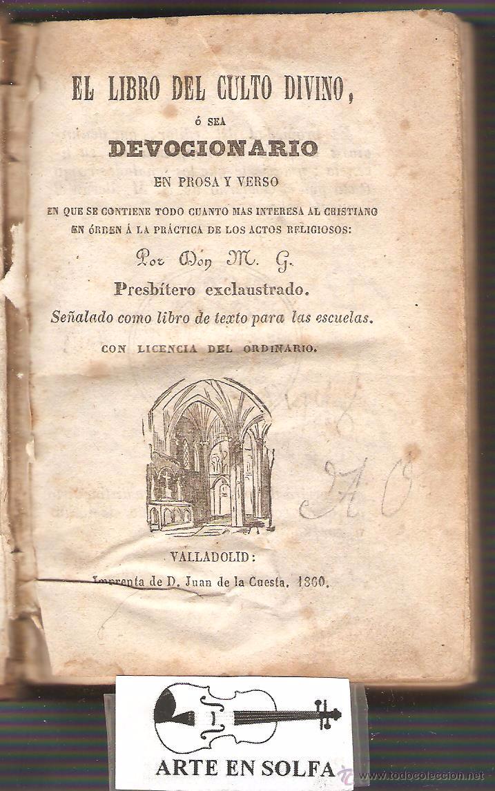 Livros antigos: EL LIBRO DEL CULTO DIVINO &Oacute; SEA DEVOCIONARIO EN PROSA Y VERSO VALLADOLID 1860 487 PAGINAS LR3