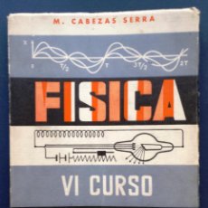 Libros antiguos: FÍSICA VI CURSO BACHILLERATO PLAN 1957 MIGUEL CABEZAS SERRA 1964 AÑOS 60. Lote 51076227