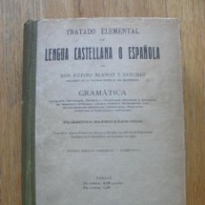Libros antiguos: TRATADO ELEMENTAL DE LENGUA CASTELLANA O ESPAÑOLA, GRAMATICA, DON RUFINO BLANCO Y SANCHEZ, 1929. Lote 53533742