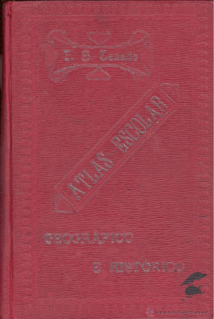 Old books: ATLAS ESCOLAR PARA EL ESTUDIO DE LA GEOGRAF&Iacute;A E HISTORIAS UNIVERSAL Y DE ESPA&Ntilde;A-F. S. Y CASADO-1906