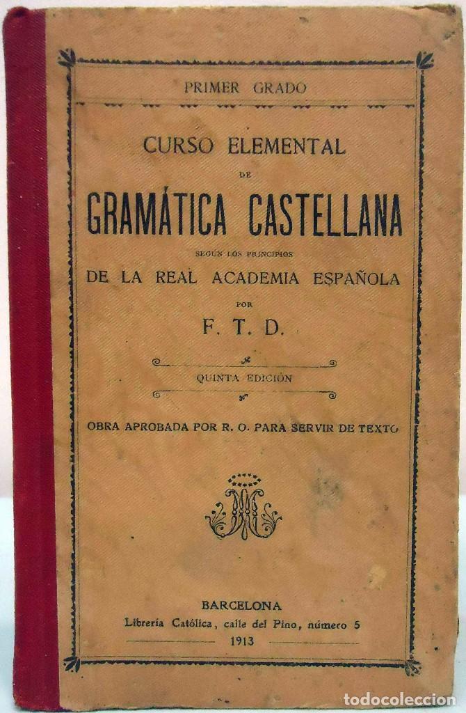 Libros antiguos: CURSO ELEMENTAL DE GRAM&Aacute;TICA CASTELLANA. BARCELONA, 1913.