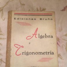 Libros antiguos: ANTIGUO LIBRO ESCOLAR ALGEBRA TRIGONOMETRÍA EDICIONES BRUÑO AÑO 1951 . Lote 98078979