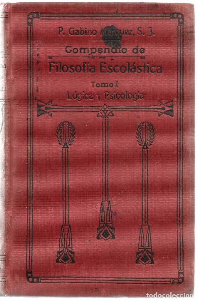 Livros antigos: FILOSOF&Iacute;A ESCOL&Aacute;STICA. TOMO I. L&Oacute;GICA Y PSICOLOG&Iacute;A. P. GAABINO M&Aacute;RQUEZ,S.J.  JEREZ 1917.  (Z/36)