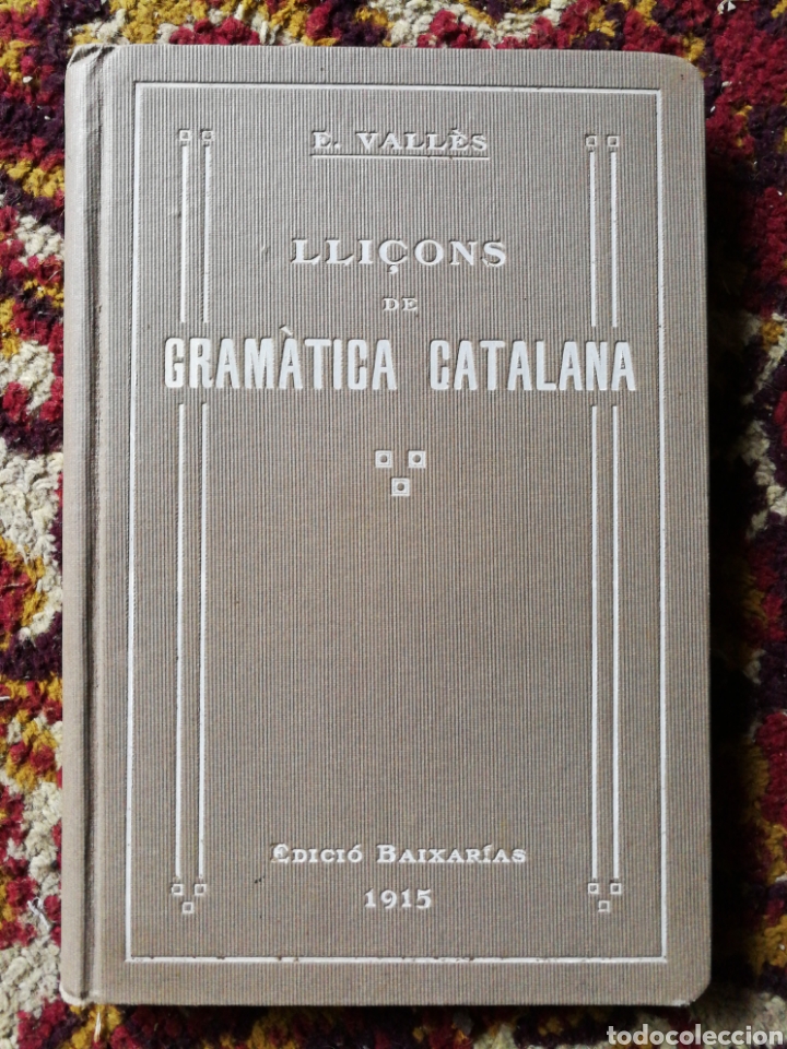 Antiquarische B&uuml;cher: LLI&Ccedil;ONS DE GRAM&Agrave;TICA CATALANA- EMILI VALL&Egrave;S, EDICI&Oacute; BAIXER&Iacute;AS, 1915.