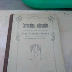 Libros antiguos: LIBRO CERVANTES EDUCADOR - DON EZEQUIEL SOLANA - EL MAGISTERIO ESPAÑOL 1919 -. Lote 132587991