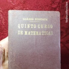 Libros antiguos: QUINTO CURSO DE MATEMATICAS,IGNACIO SUAREZ SOMONTE, 1939. INSTITUTO CARDENAL CISNEROS
