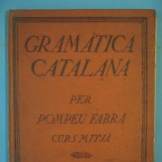 Libros antiguos: GRAMATICA CATALANA (CURS MITJA) - POMPEU FABRA - EDITORIAL PEDAGOGICA, 1918 (TAPA DURA). Lote 168258700
