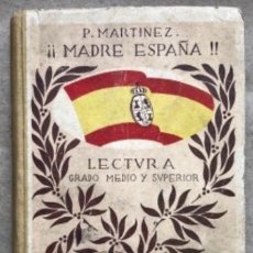 Libros antiguos: ¡¡MADRE ESPAÑA!!, LECTURA (GRADO MEDIO Y SUPERIOR). P. MARTÍNEZ. EDITADO EN 1924.. Lote 208598511