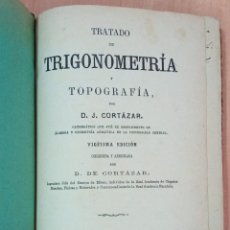 Libros antiguos: TRATADO DE TRIGONOMETRÍA Y TOPOGRAFÍA. D J CORTAZAR 1892. Lote 216547001