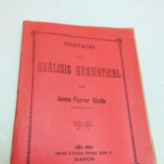 Libros antiguos: 1894 - TRATADO DE ANALISIS GRAMATICAL POR JAIME FERRER ALEDO FARMACEUTICO MAHON IMPRENTA FABREGUES. Lote 253566340
