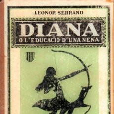 Libros antiguos: DIANA, O L' EDUCACIÓ D' UNA NENA - L' ESCOLA GRAU II 2 - LEONOR SERRANO - IMPREMTA ELZEVIRIANA 1936. Lote 354197038