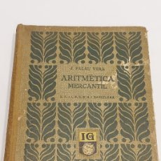Libros antiguos: ARITMÉTICA MERCANTIL / J.PALAU VERA / SEIX & BARRAL HERMS-1926 / USADO. Lote 355787740