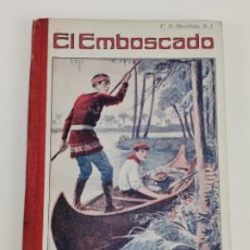 Libros antiguos: L-1989. EL EMBOSCADO, ENRIQUE SPALDING. NARRACIONES ESCOLARES. 1929.. Lote 320255708