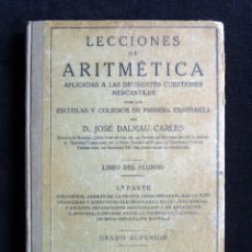 Libros antiguos: LECCIONES DE ARITMÉTICA. LIBRO ALUMNO, 1ª PARTE. GRADO SUPERIOR. JOSÉ DALMAU, 1928