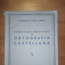 Libros antiguos: EJERCICIOS PRÁCTICOS DE ORTOGRAFÍA CASTELLANA ANTONIO COTS TRÍAS 1960. Lote 366633646