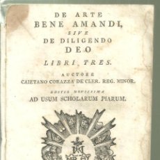 Libros antiguos: 4265.-DE ARTE BENE AMANDI SIVE DE DILIGENDO DEO-CAIETANO CORAZZA DE CLER-USUM SCHOLARUM PIARUM