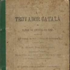 Libros antiguos: LO TROVADOR CATALÀ - LLIBRE DE LECTURA EN VERS - D. ANTONI BORI Y FONTESTÁ - PRIMERA EDICIÓN - 1892. Lote 390343994