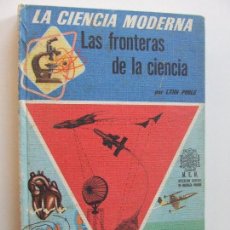 Libros antiguos: LIBRO TEXTO LA CIENCIA MODERNA LAS FRONTERAS DE LA CIENCIA MINISTERIO EDUCACION NACIONAL 1965