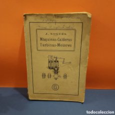 Libros antiguos: MAQUINAS, CALDERAS, TURBINAS, MOTORES...J. NOGUES Y GUERRERO.... Lote 399466889