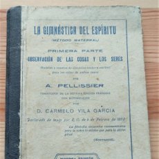 Libros antiguos: LA GIMNÁSTICA DEL ESPÍRITU - PRIMERA PARTE, OBSERVACIÓN DE LAS COSAS Y LOS SERES - PELLISSIER 1910